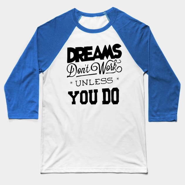 Dreams Don't Work - Follow Your Dreams - Chase Your Dreams - Motivational Words Sayings Baseball T-Shirt by ballhard